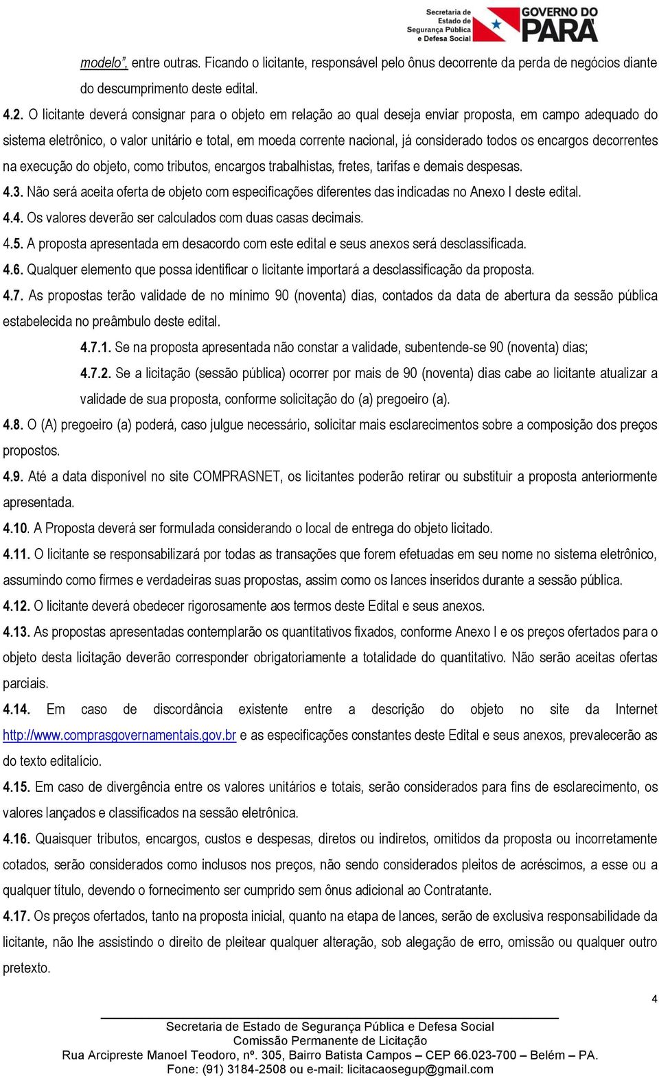 todos os encargos decorrentes na execução do objeto, como tributos, encargos trabalhistas, fretes, tarifas e demais despesas. 4.3.