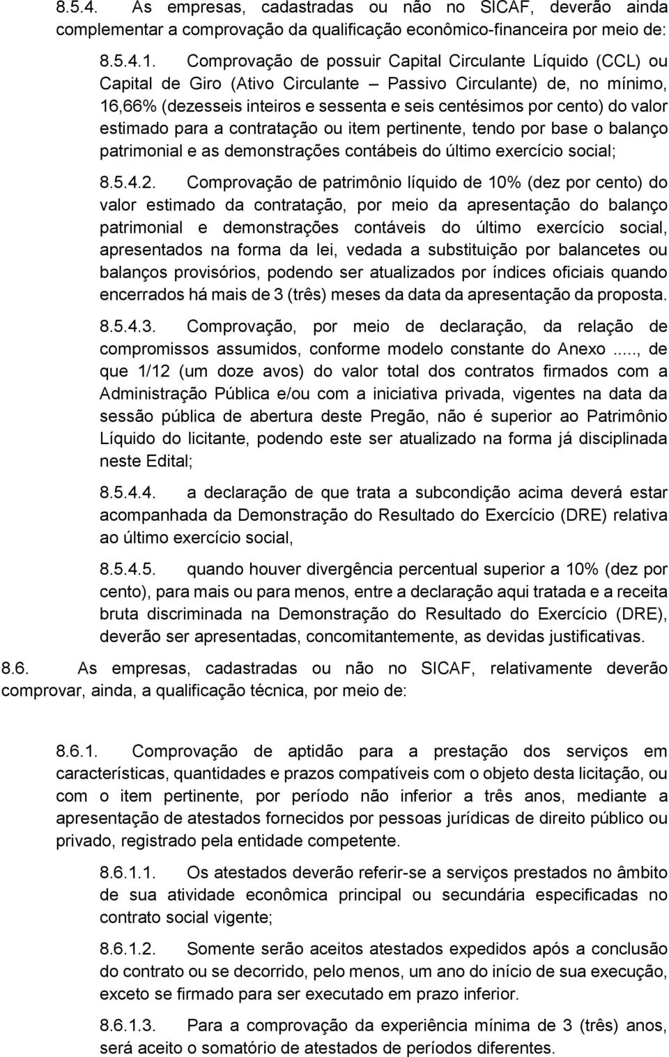 valor estimado para a contratação ou item pertinente, tendo por base o balanço patrimonial e as demonstrações contábeis do último exercício social; 8.5.4.2.