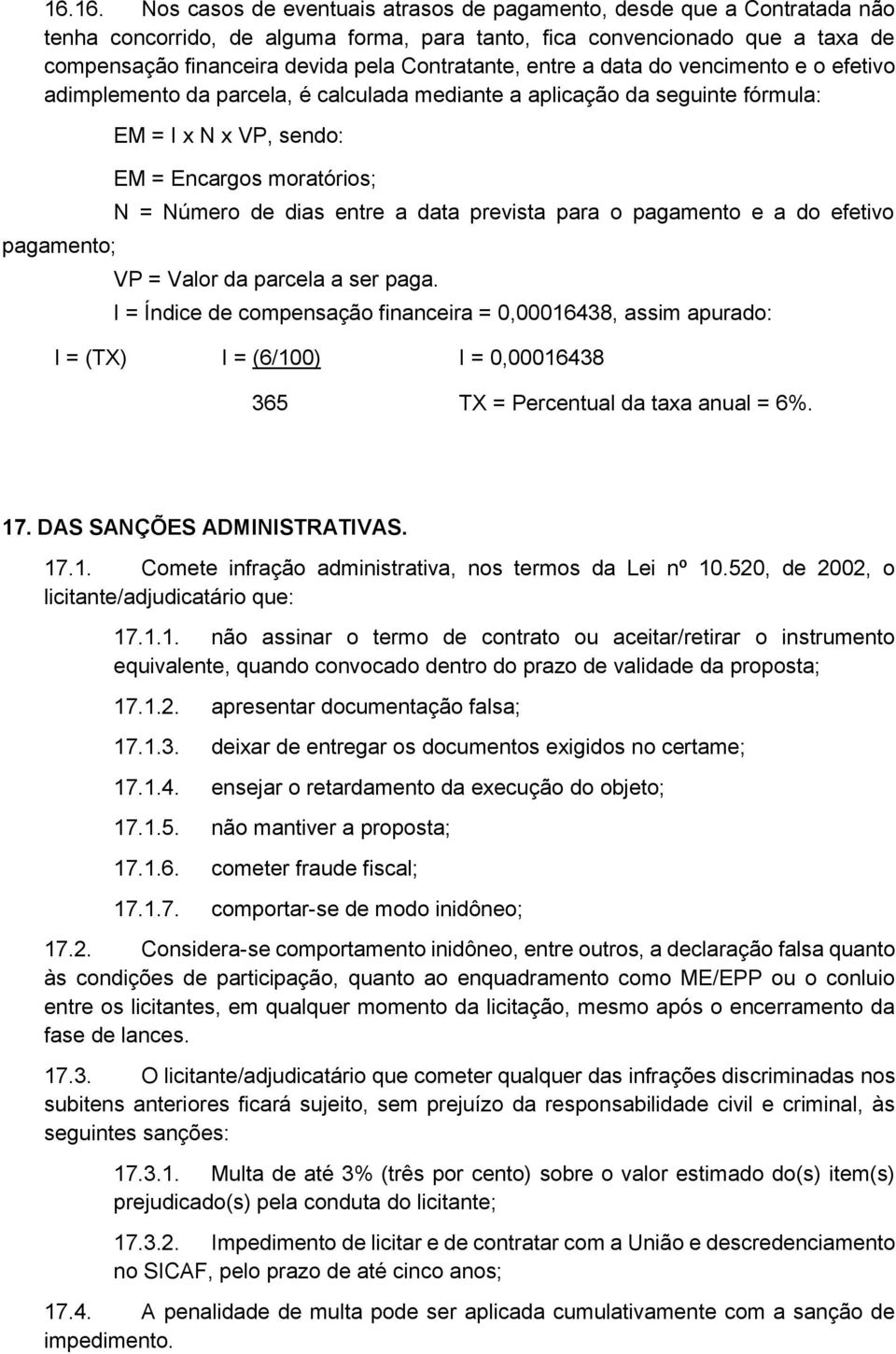 Número de dias entre a data prevista para o pagamento e a do efetivo VP = Valor da parcela a ser paga.