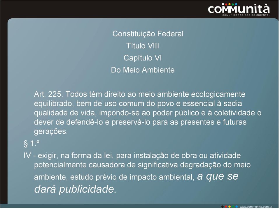 impondo-se ao poder público e à coletividade o dever de defendê-lo e preservá-lo para as presentes e futuras gerações.