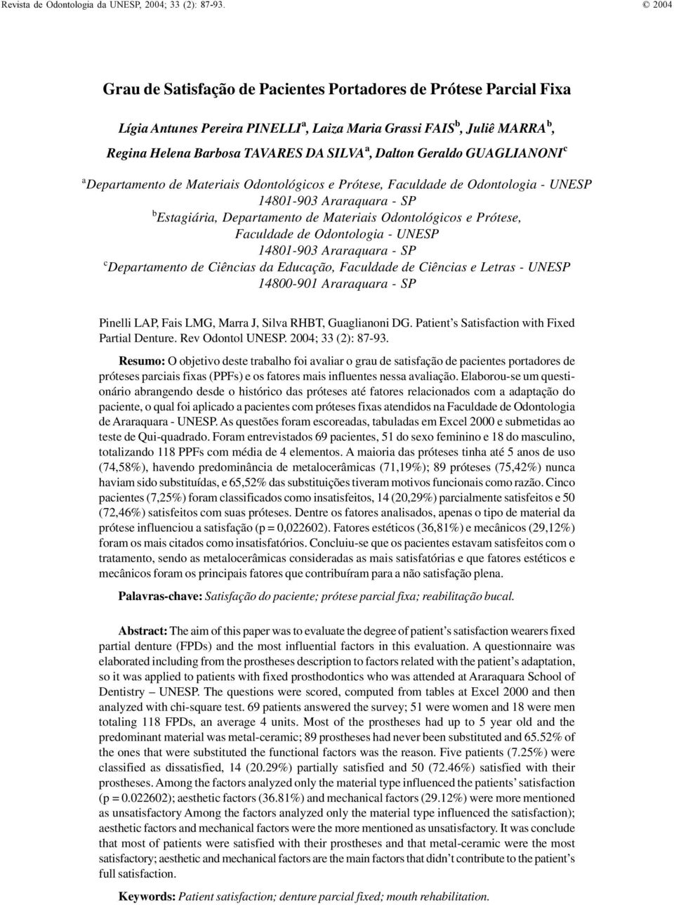 Juliê MARRA b, Regina Helena Barbosa TAVARES DA SILVA a, Dalton Geraldo GUAGLIANONI c a Departamento de Materiais Odontológicos e Prótese, Faculdade de Odontologia - UNESP 14801-903 Araraquara - SP b