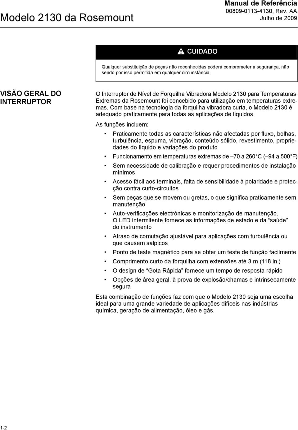 Com base na tecnologia da forquilha vibradora curta, o Modelo 2 é adequado praticamente para todas as aplicações de líquidos.