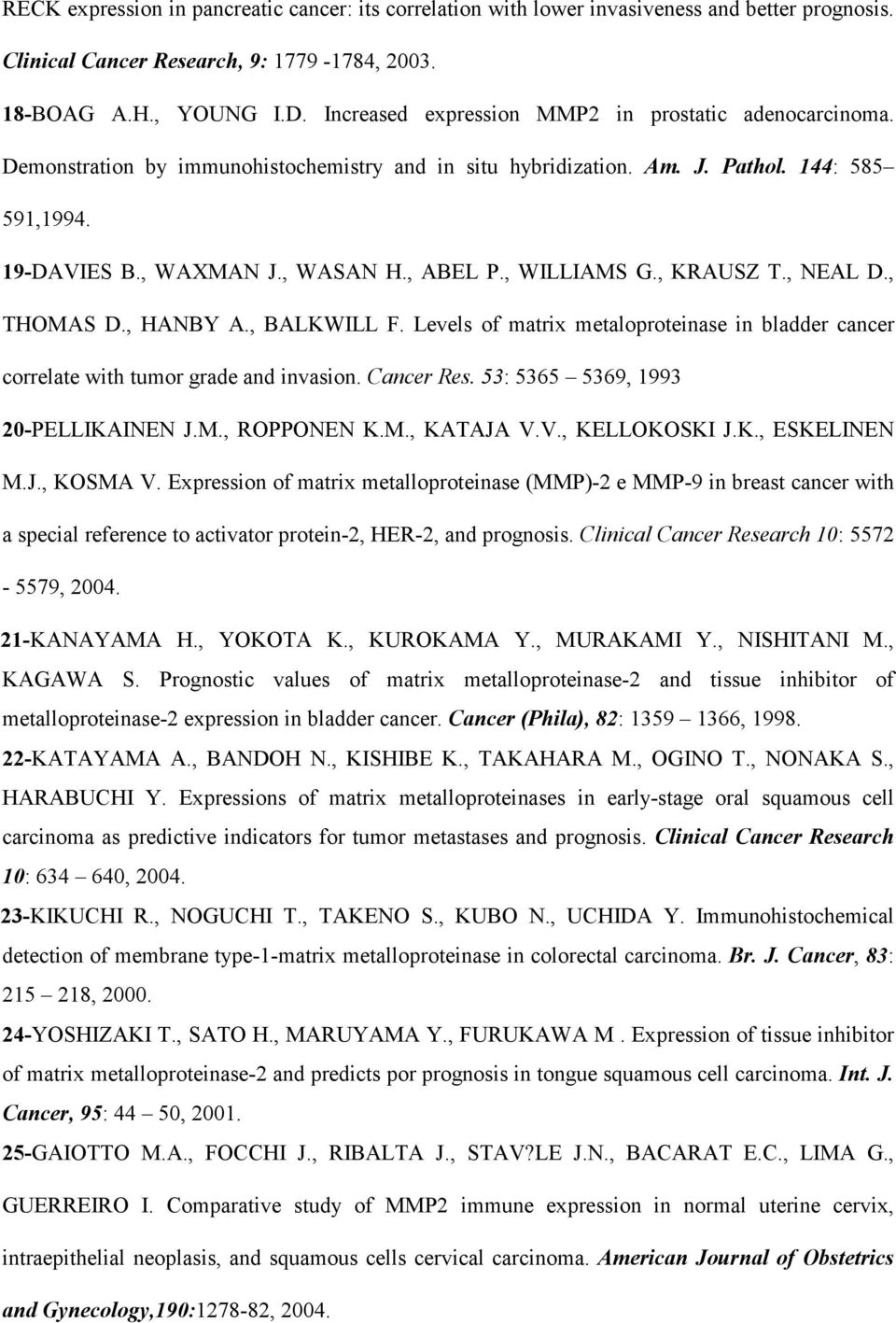 , WILLIAMS G., KRAUSZ T., NEAL D., THOMAS D., HANBY A., BALKWILL F. Levels of matrix metaloproteinase in bladder cancer correlate with tumor grade and invasion. Cancer Res.