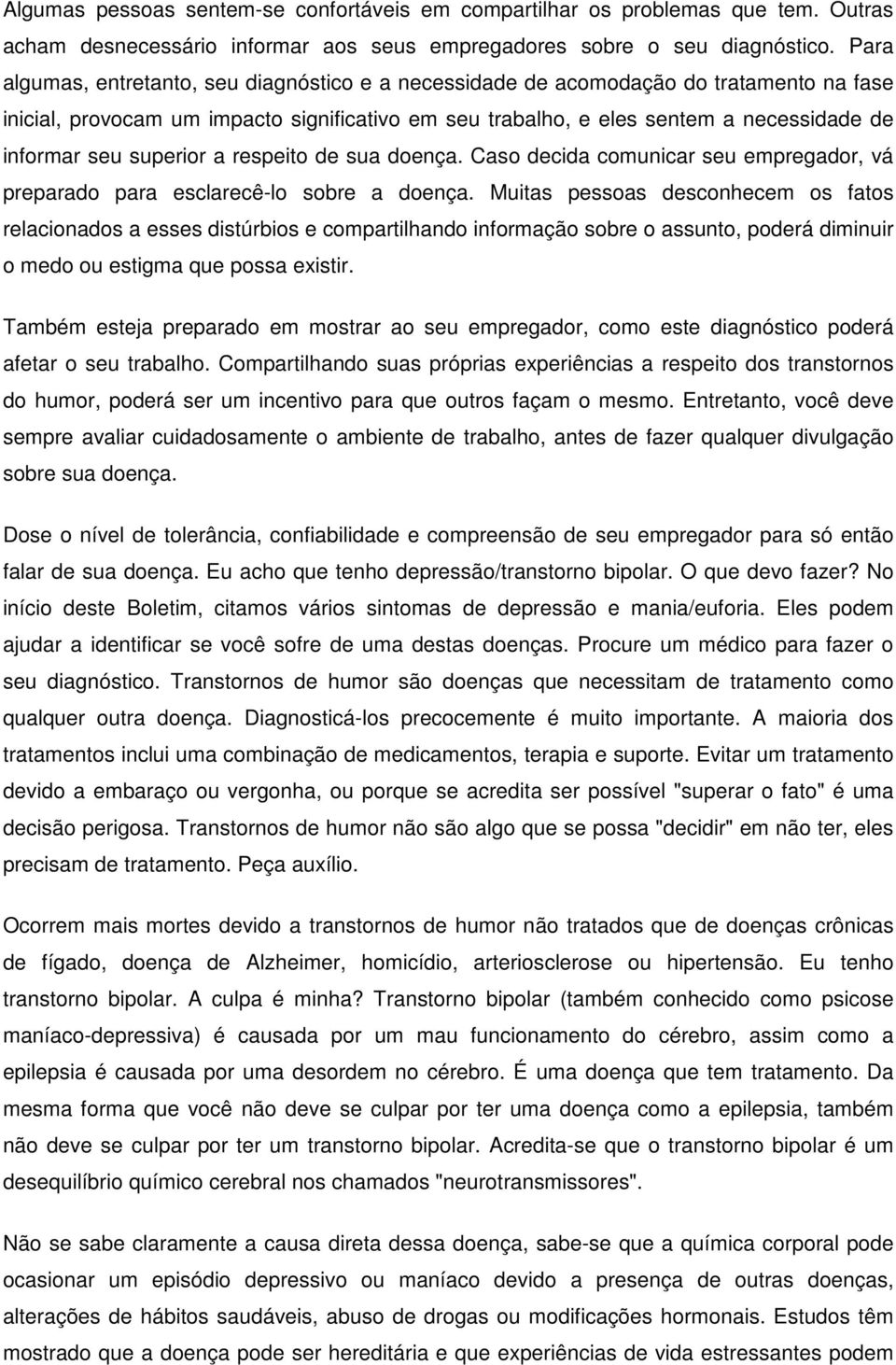 superior a respeito de sua doença. Caso decida comunicar seu empregador, vá preparado para esclarecê-lo sobre a doença.