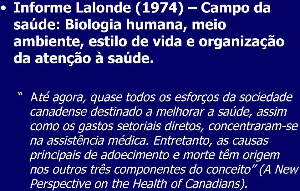 Até agora, quase todos os esforços da sociedade canadense destinado a melhorar a saúde, assim como os gastos