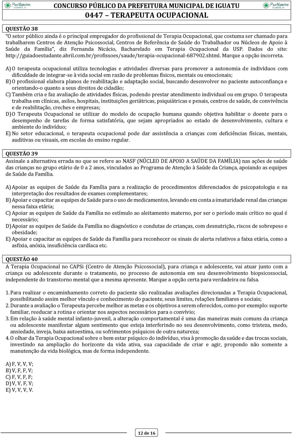 br/profissoes/saude/terapia-ocupacional-687902.shtml. Marque a opção incorreta.