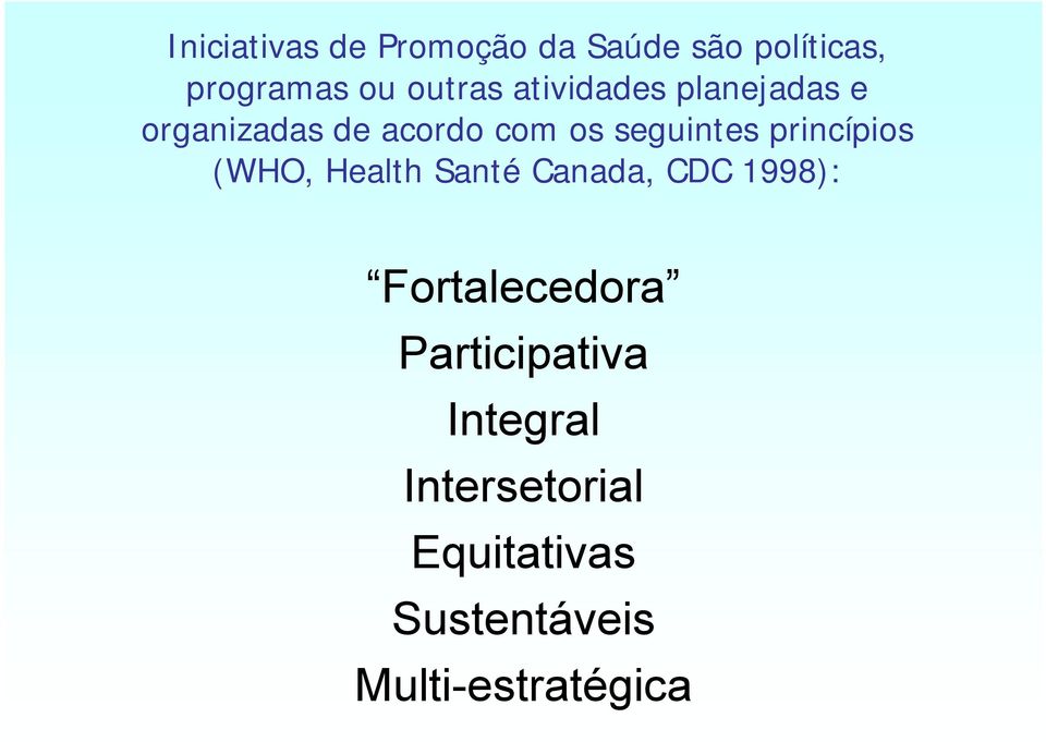 princípios (WHO, Health Santé Canada, CDC 1998): Fortalecedora