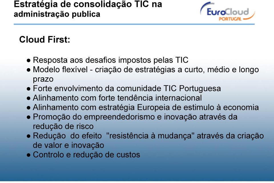 tendência internacional Alinhamento com estratégia Europeia de estimulo à economia Promoção do empreendedorismo e inovação