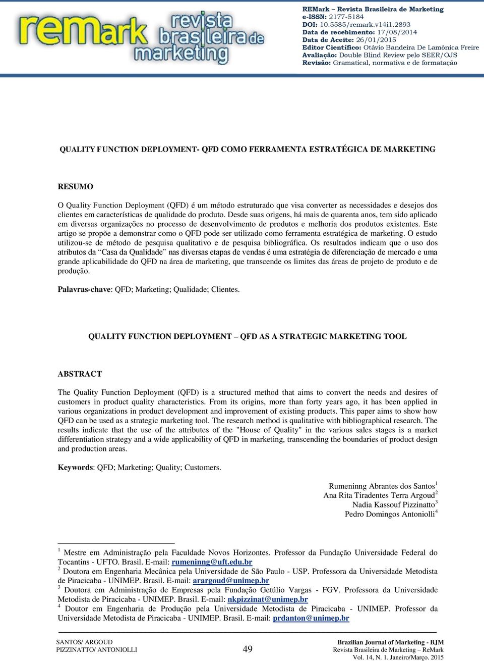 formatação QUALITY FUNCTION DEPLOYMENT- QFD COMO FERRAMENTA ESTRATÉGICA DE MARKETING RESUMO O Quality Function Deployment (QFD) é um método estruturado que visa converter as necessidades e desejos