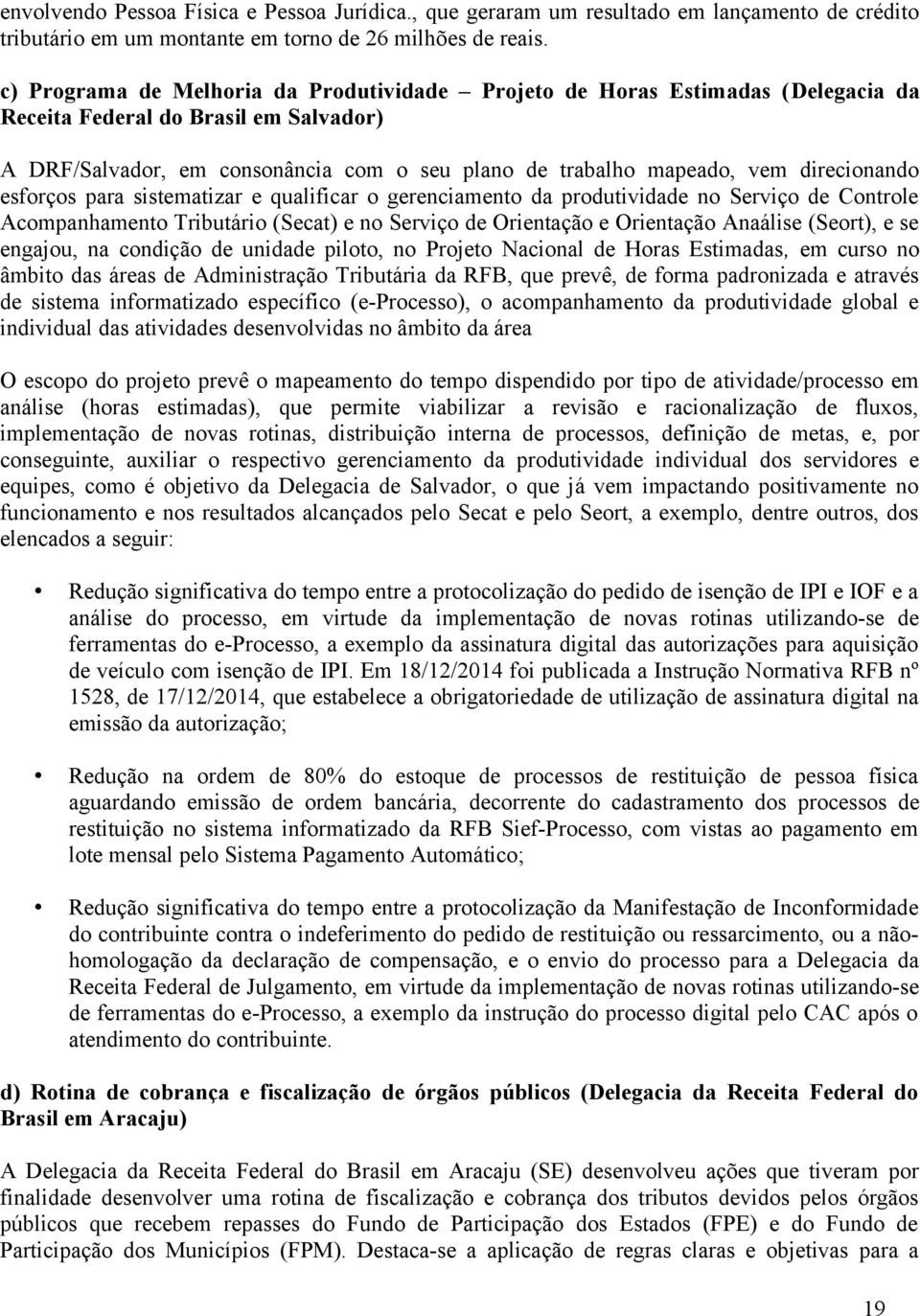 direcionando esforços para sistematizar e qualificar o gerenciamento da produtividade no Serviço de Controle Acompanhamento Tributário (Secat) e no Serviço de Orientação e Orientação Anaálise