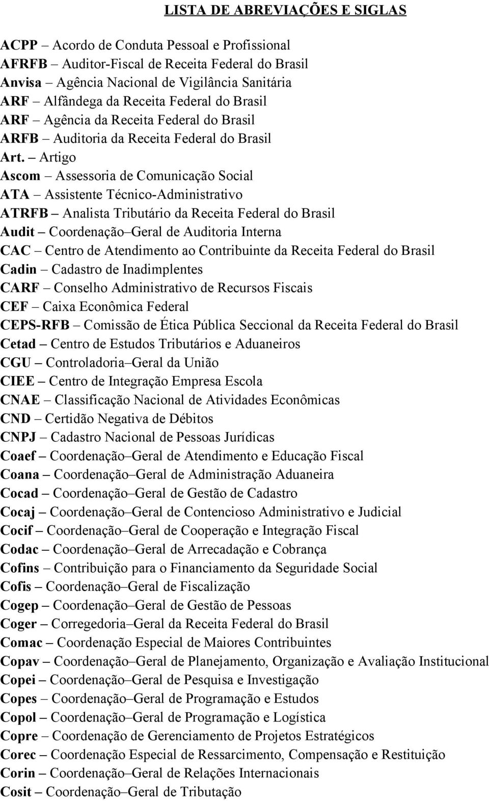 Artigo Ascom Assessoria de Comunicação Social ATA Assistente Técnico-Administrativo ATRFB Analista Tributário da Receita Federal do Brasil Audit Coordenação Geral de Auditoria Interna CAC Centro de