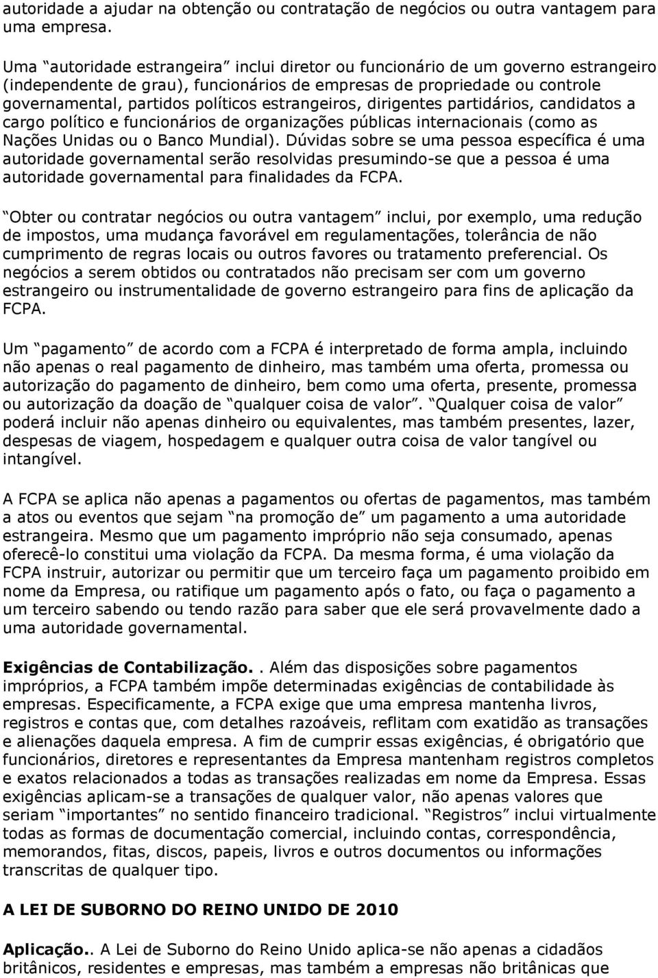 estrangeiros, dirigentes partidários, candidatos a cargo político e funcionários de organizações públicas internacionais (como as Nações Unidas ou o Banco Mundial).