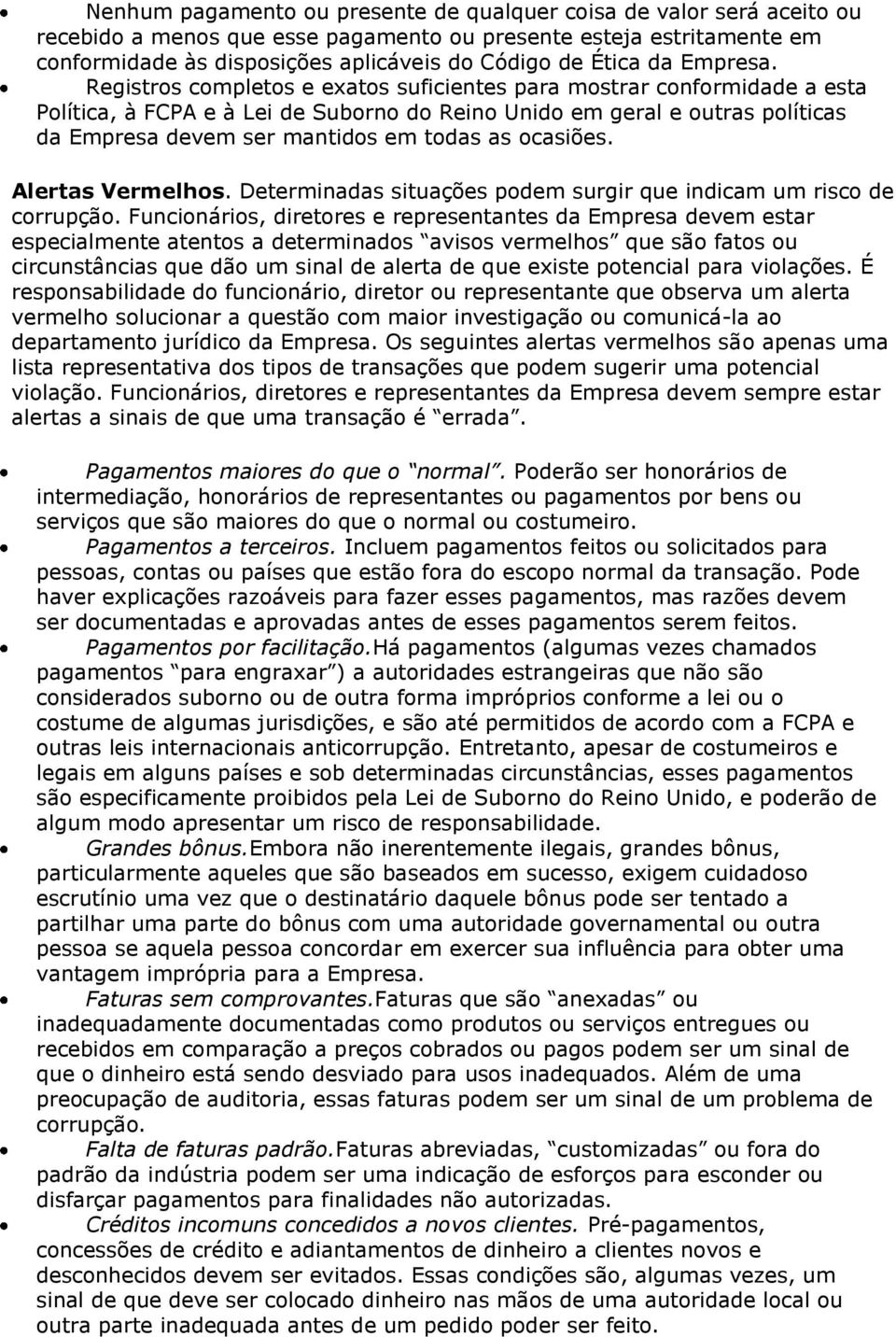 Registros completos e exatos suficientes para mostrar conformidade a esta Política, à FCPA e à Lei de Suborno do Reino Unido em geral e outras políticas da Empresa devem ser mantidos em todas as