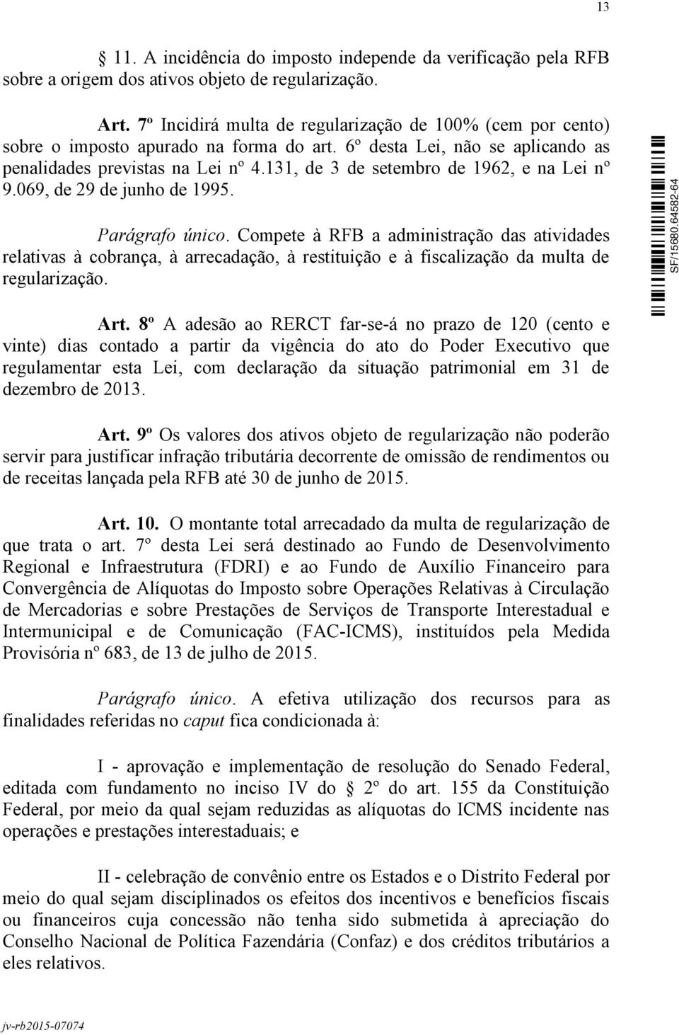 131, de 3 de setembro de 1962, e na Lei nº 9.069, de 29 de junho de 1995. Parágrafo único.