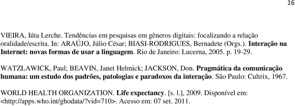 Rio de Janeiro: Lucerna, 2005. p. 19-29. WATZLAWICK, Paul; BEAVIN, Janet Helmick; JACKSON, Don.