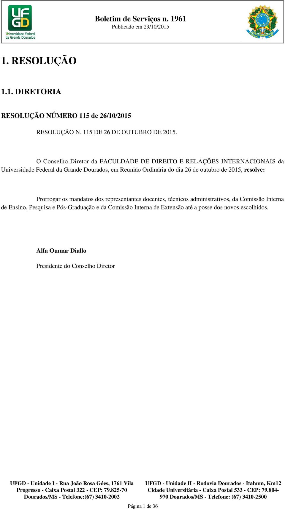 do dia 26 de outubro de 2015, resolve: Prorrogar os mandatos dos representantes docentes, técnicos administrativos, da Comissão Interna