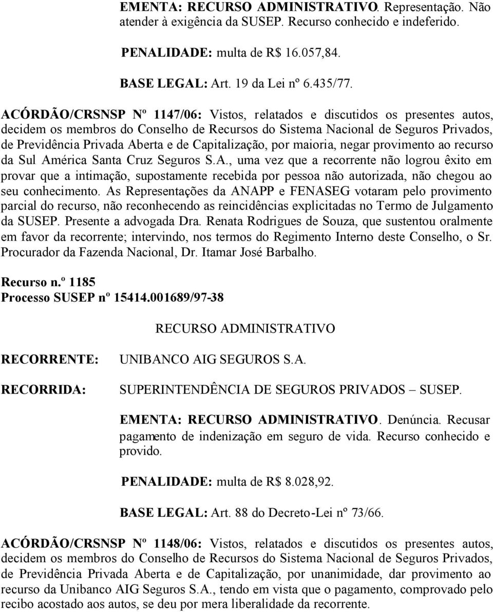 Seguros S.A., uma vez que a recorrente não logrou êxito em provar que a intimação, supostamente recebida por pessoa não autorizada, não chegou ao seu conhecimento.