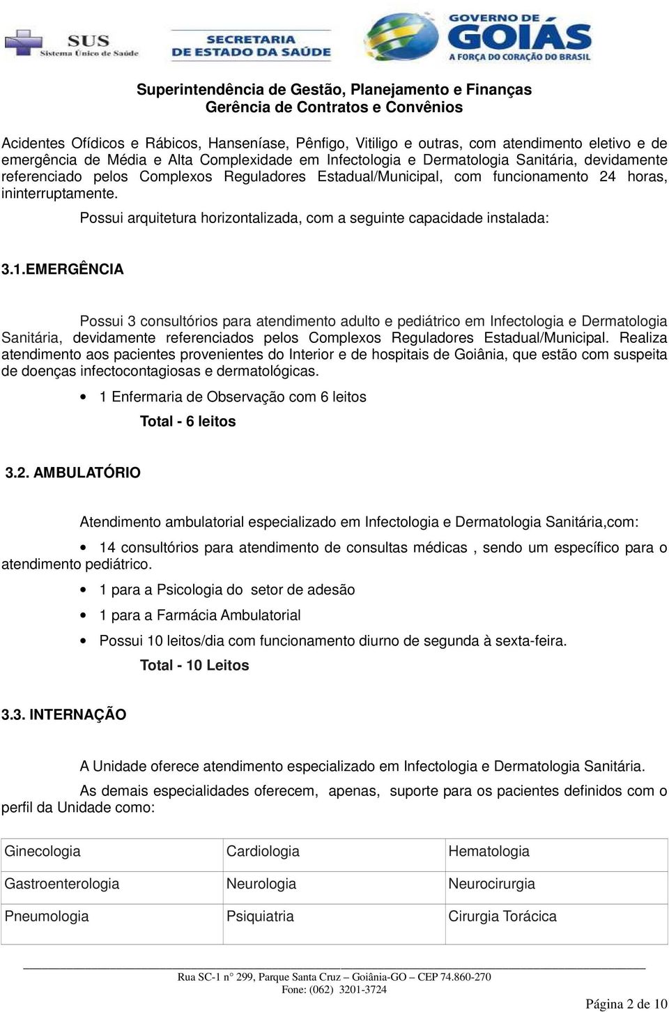 Possui arquitetura horizontalizada, com a seguinte capacidade instalada: 3.1.