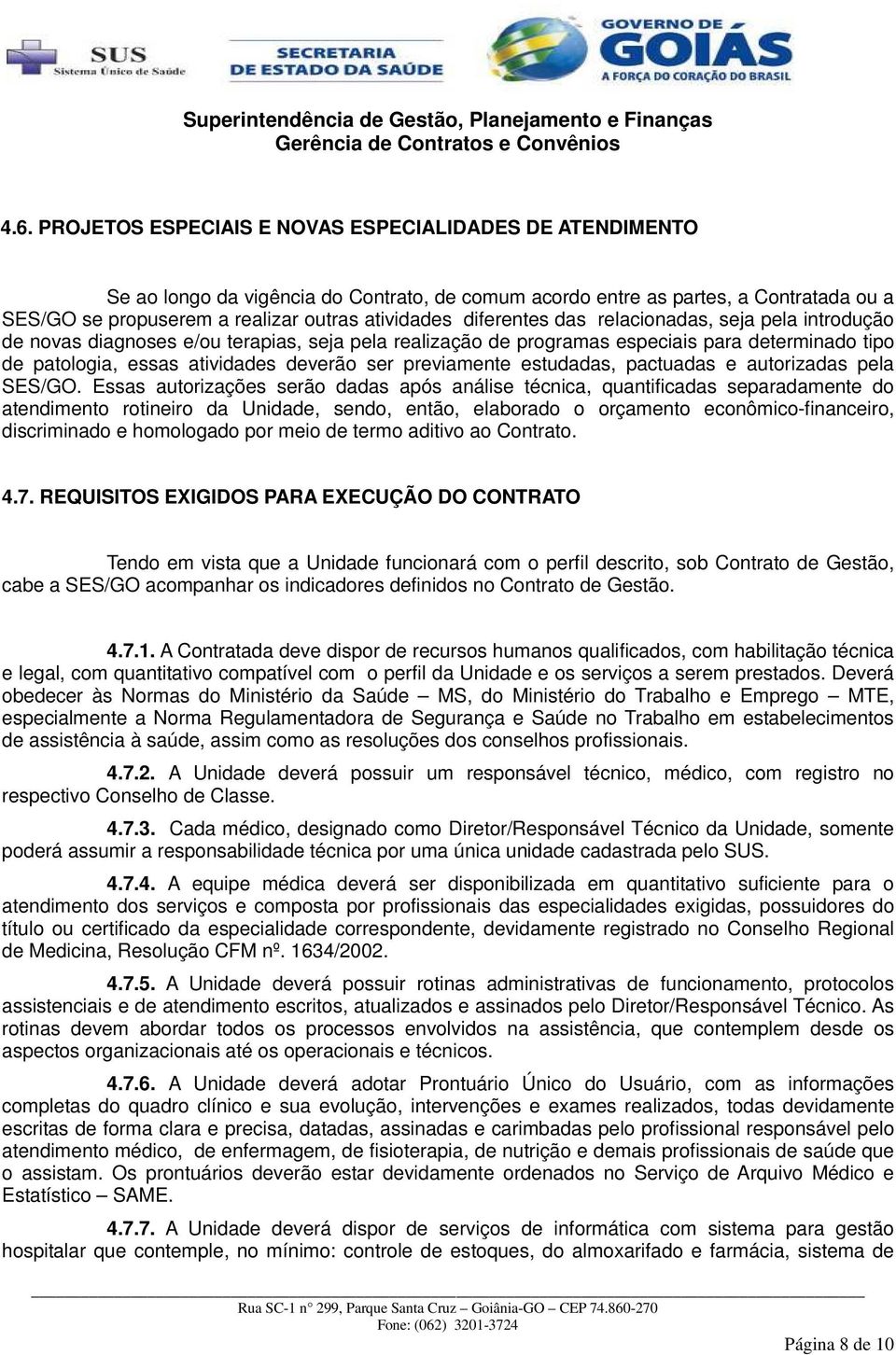 diferentes das relacionadas, seja pela introdução de novas diagnoses e/ou terapias, seja pela realização de programas especiais para determinado tipo de patologia, essas atividades deverão ser