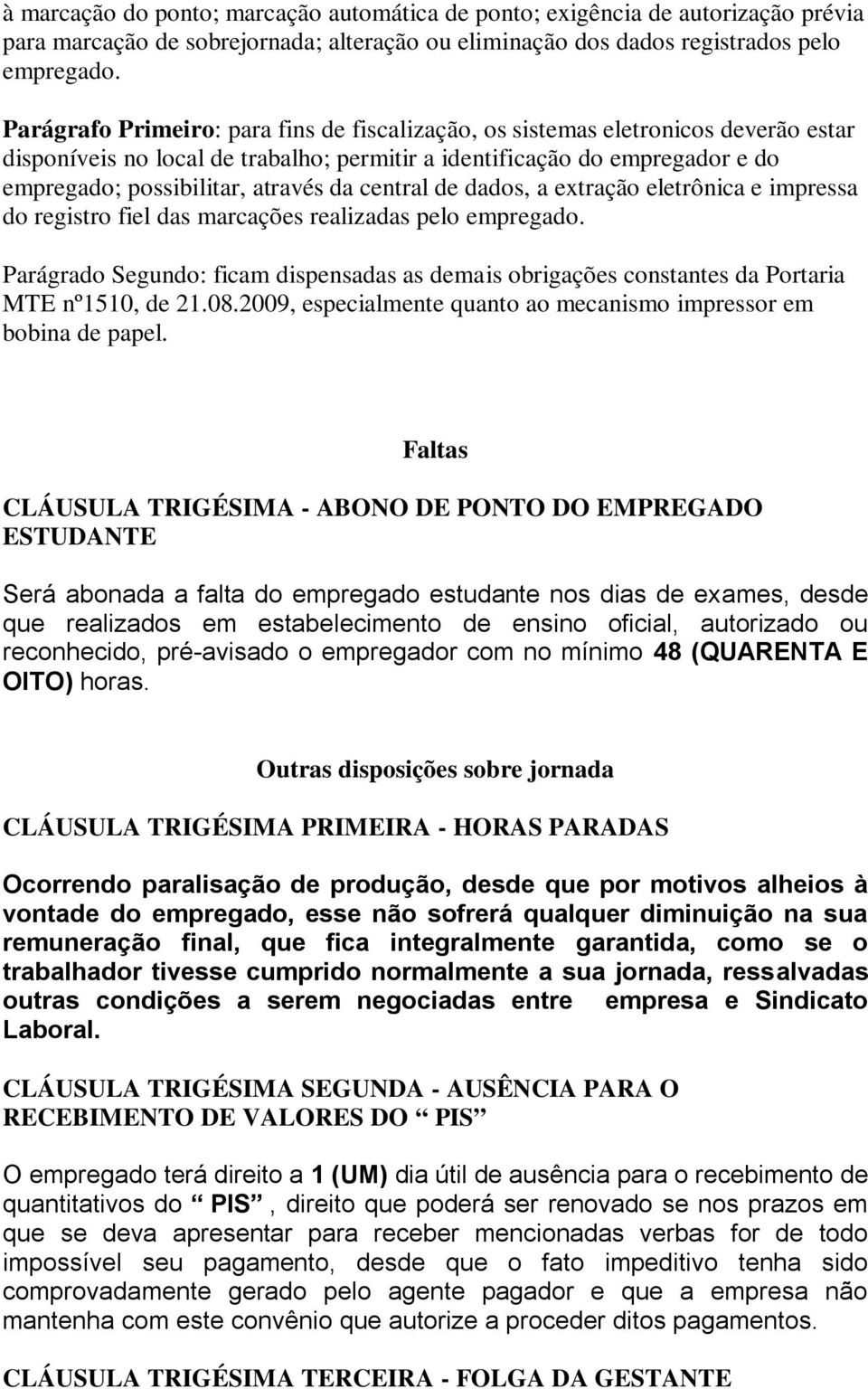 central de dados, a extração eletrônica e impressa do registro fiel das marcações realizadas pelo empregado.