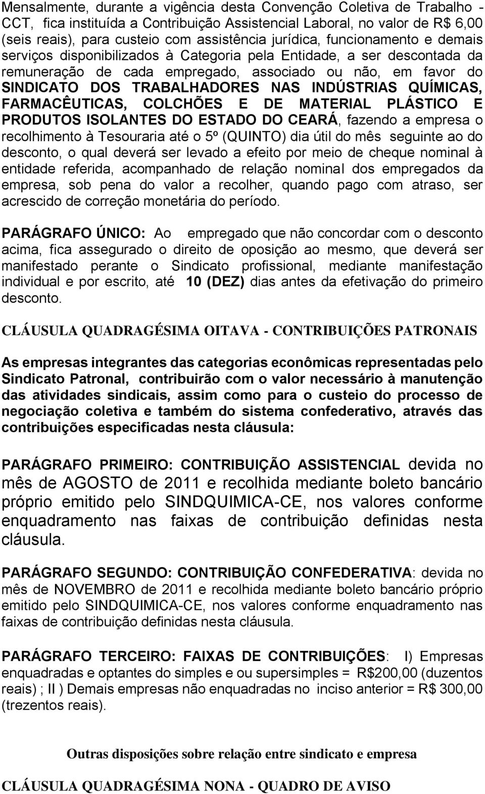 INDÚSTRIAS QUÍMICAS, FARMACÊUTICAS, COLCHÕES E DE MATERIAL PLÁSTICO E PRODUTOS ISOLANTES DO ESTADO DO CEARÁ, fazendo a empresa o recolhimento à Tesouraria até o 5º (QUINTO) dia útil do mês seguinte