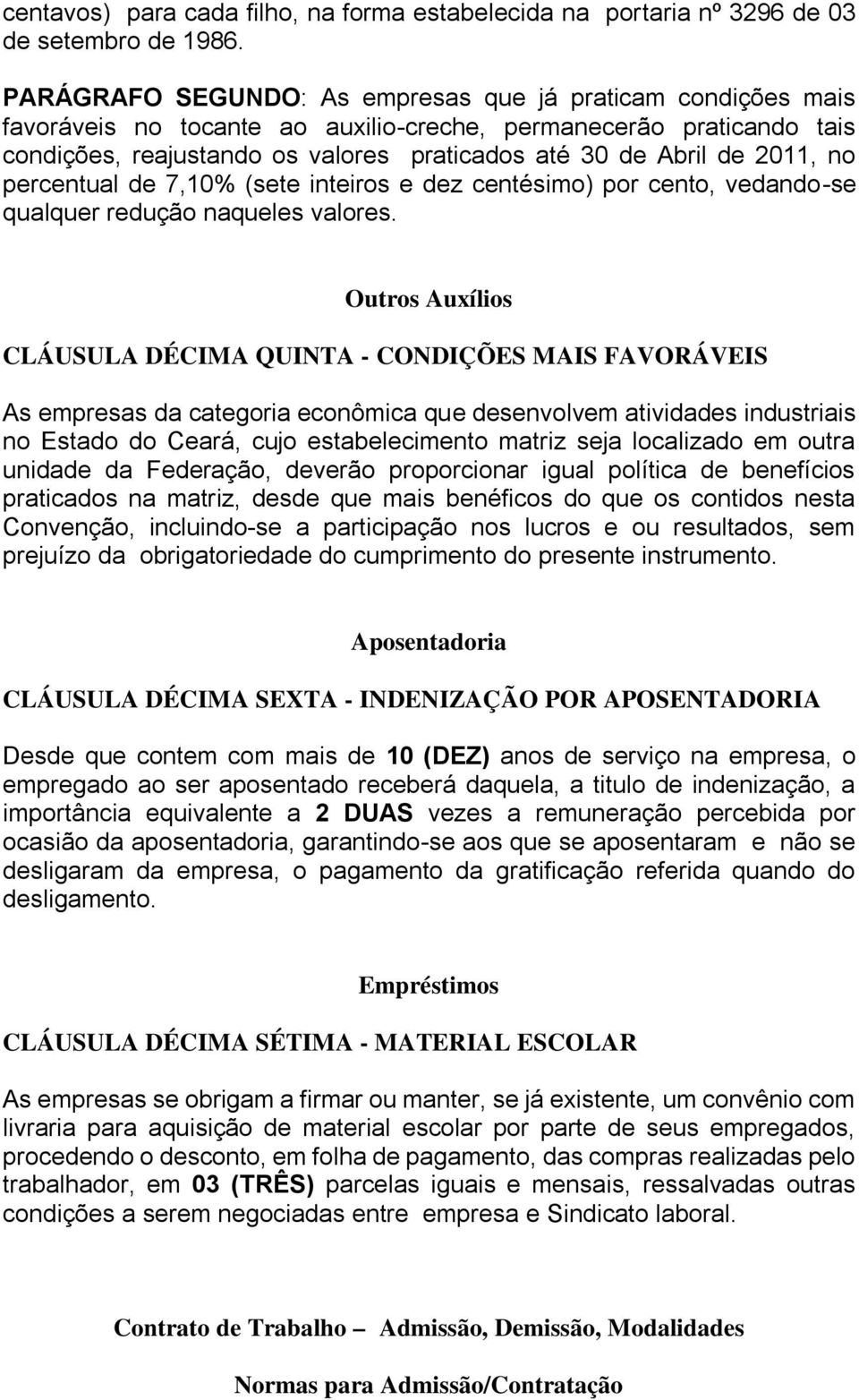 2011, no percentual de 7,10% (sete inteiros e dez centésimo) por cento, vedando-se qualquer redução naqueles valores.