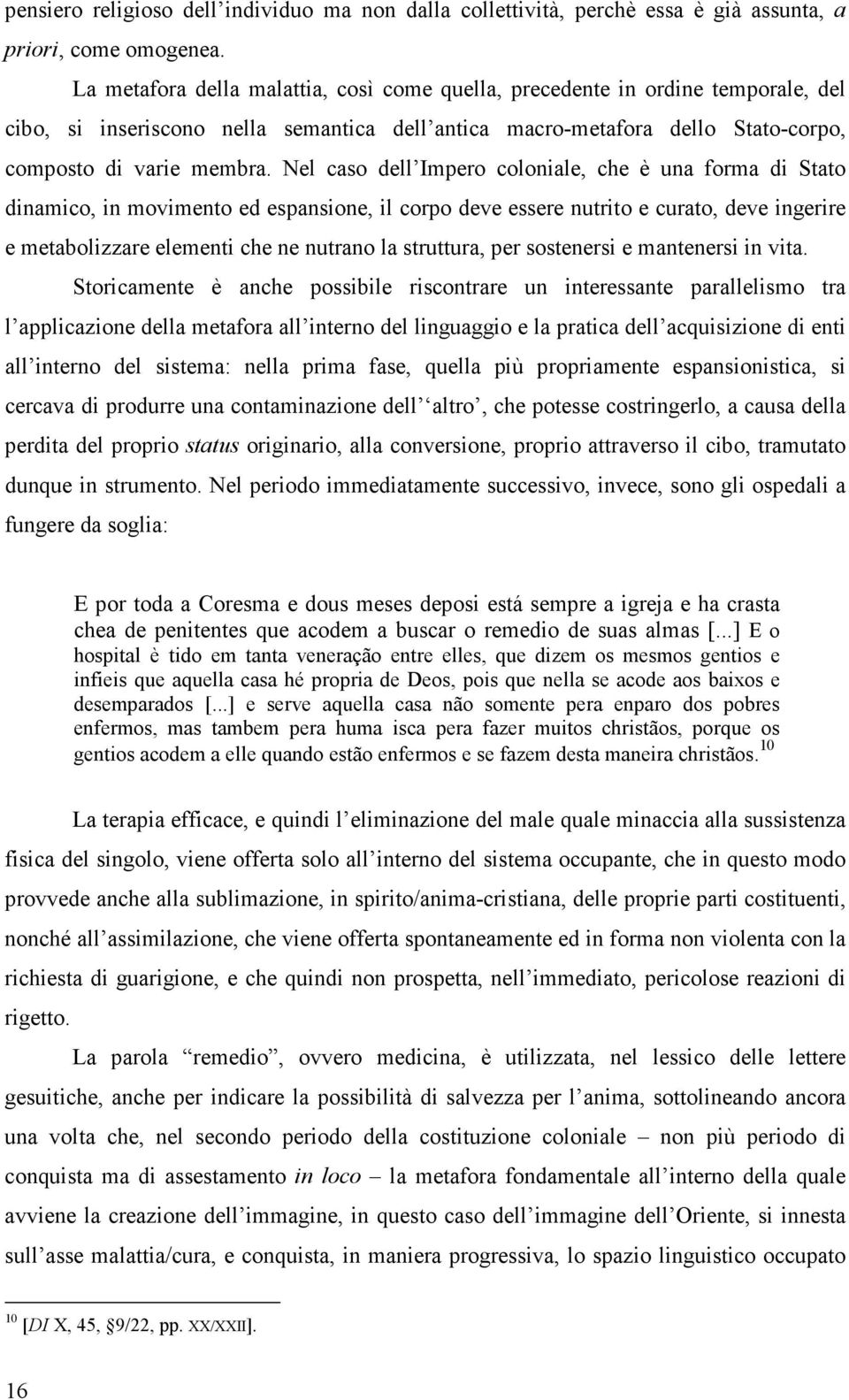 Nel caso dell Impero coloniale, che è una forma di Stato dinamico, in movimento ed espansione, il corpo deve essere nutrito e curato, deve ingerire e metabolizzare elementi che ne nutrano la