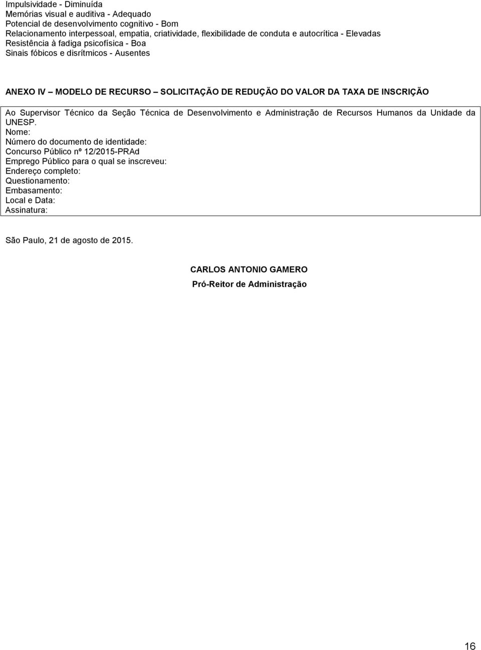 Supervisor Técnico da Seção Técnica de Desenvolvimento e Administração de Recursos Humanos da Unidade da UNESP.