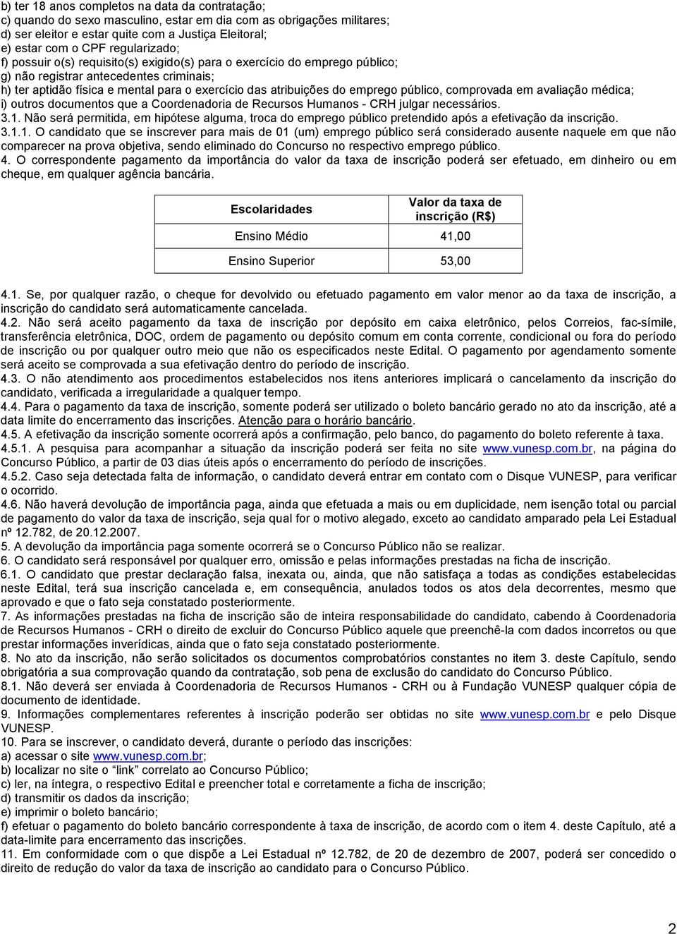 emprego público, comprovada em avaliação médica; i) outros documentos que a Coordenadoria de Recursos Humanos - CRH julgar necessários. 3.1.