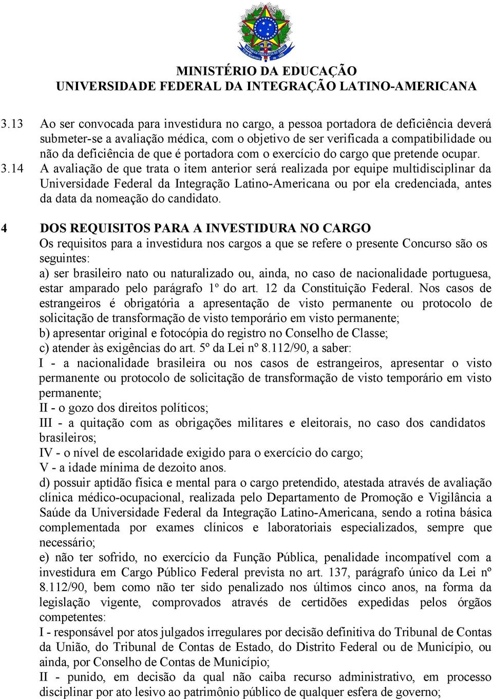 14 A avaliação de que trata o item anterior será realizada por equipe multidisciplinar da Universidade Federal da Integração Latino-Americana ou por ela credenciada, antes da data da nomeação do