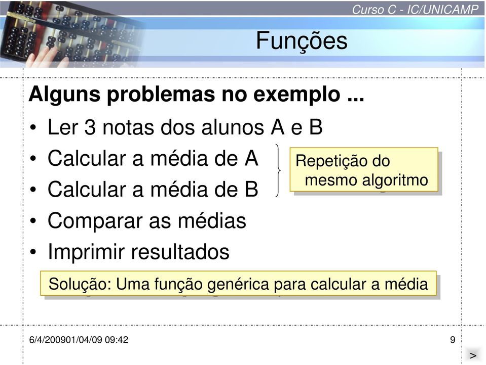 médias Imprimir resultados Repetição do do mesmo algoritmo