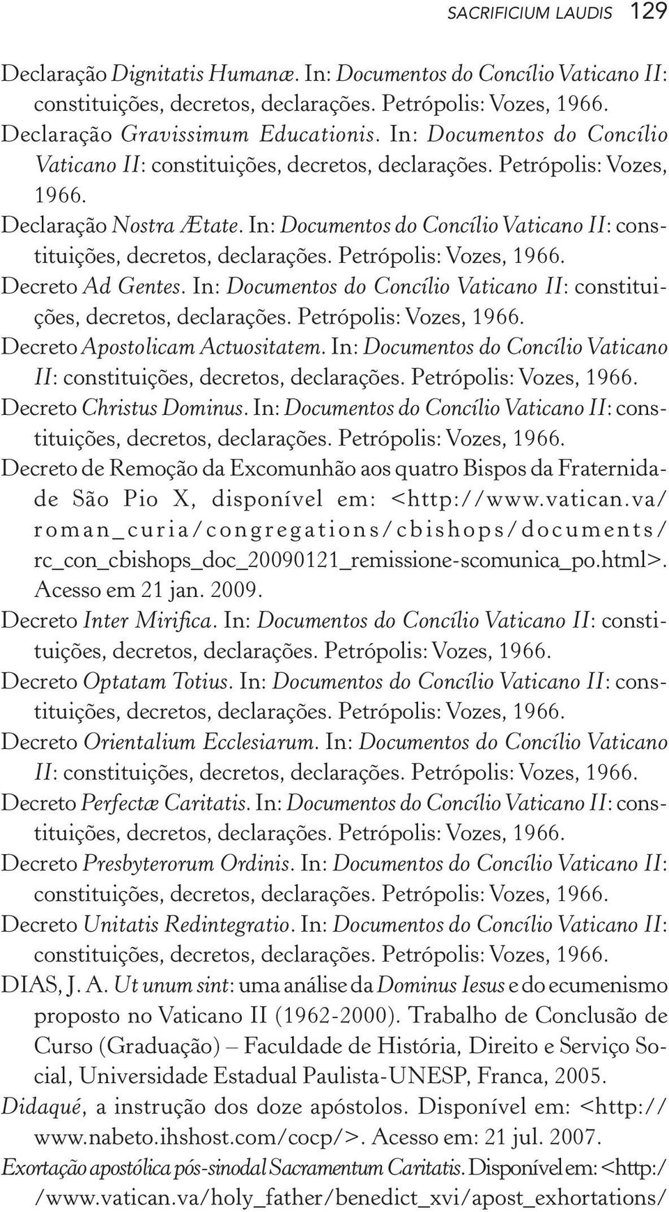 In: Documentos do Concílio Vaticano II: constituições, Decreto Ad Gentes. In: Documentos do Concílio Vaticano II: constituições, Decreto Apostolicam Actuositatem.