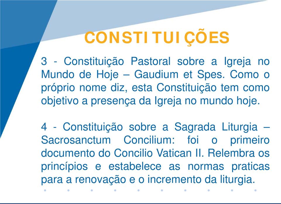 4 - Constituição sobre a Sagrada Liturgia Sacrosanctum Concilium: foi o primeiro documento do