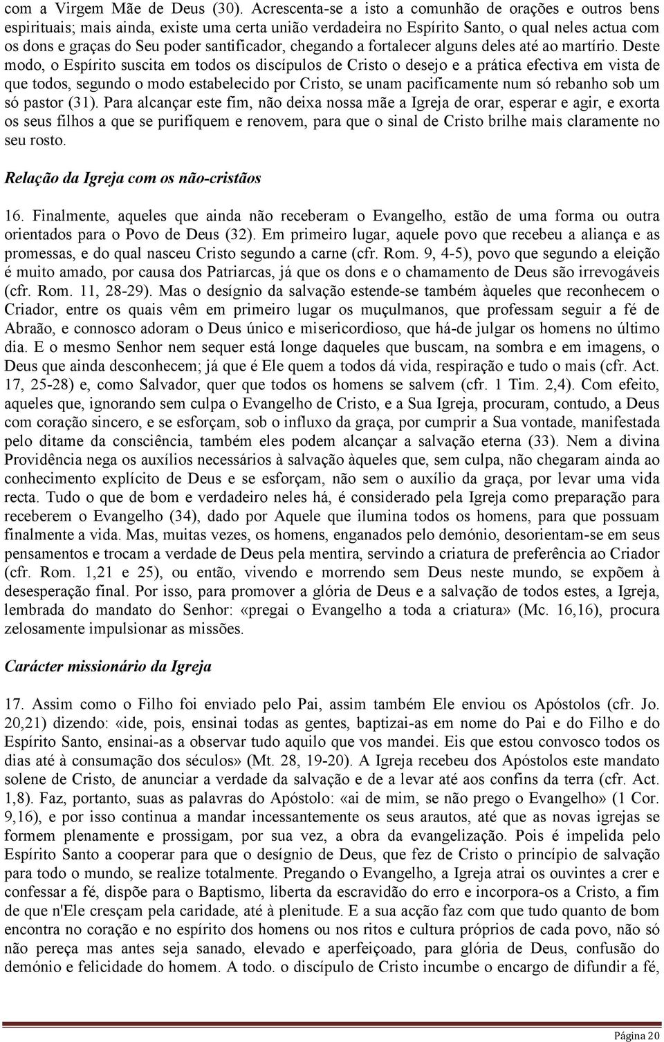 santificador, chegando a fortalecer alguns deles até ao martírio.