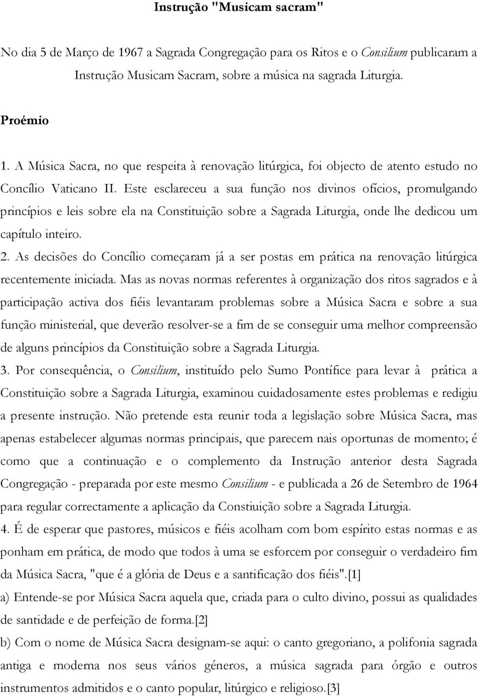 Este esclareceu a sua função nos divinos ofícios, promulgando princípios e leis sobre ela na Constituição sobre a Sagrada Liturgia, onde lhe dedicou um capítulo inteiro. 2.