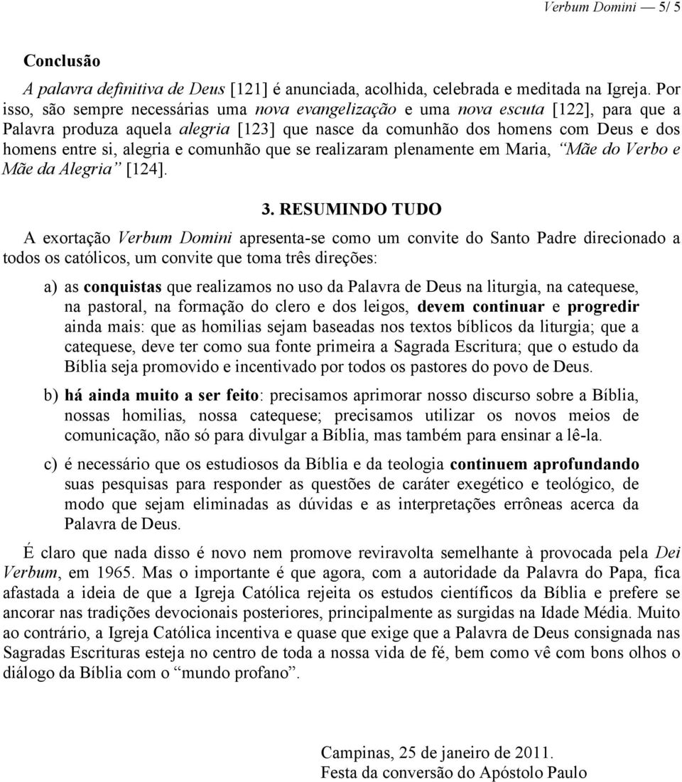 alegria e comunhão que se realizaram plenamente em Maria, Mãe do Verbo e Mãe da Alegria [124]. 3.