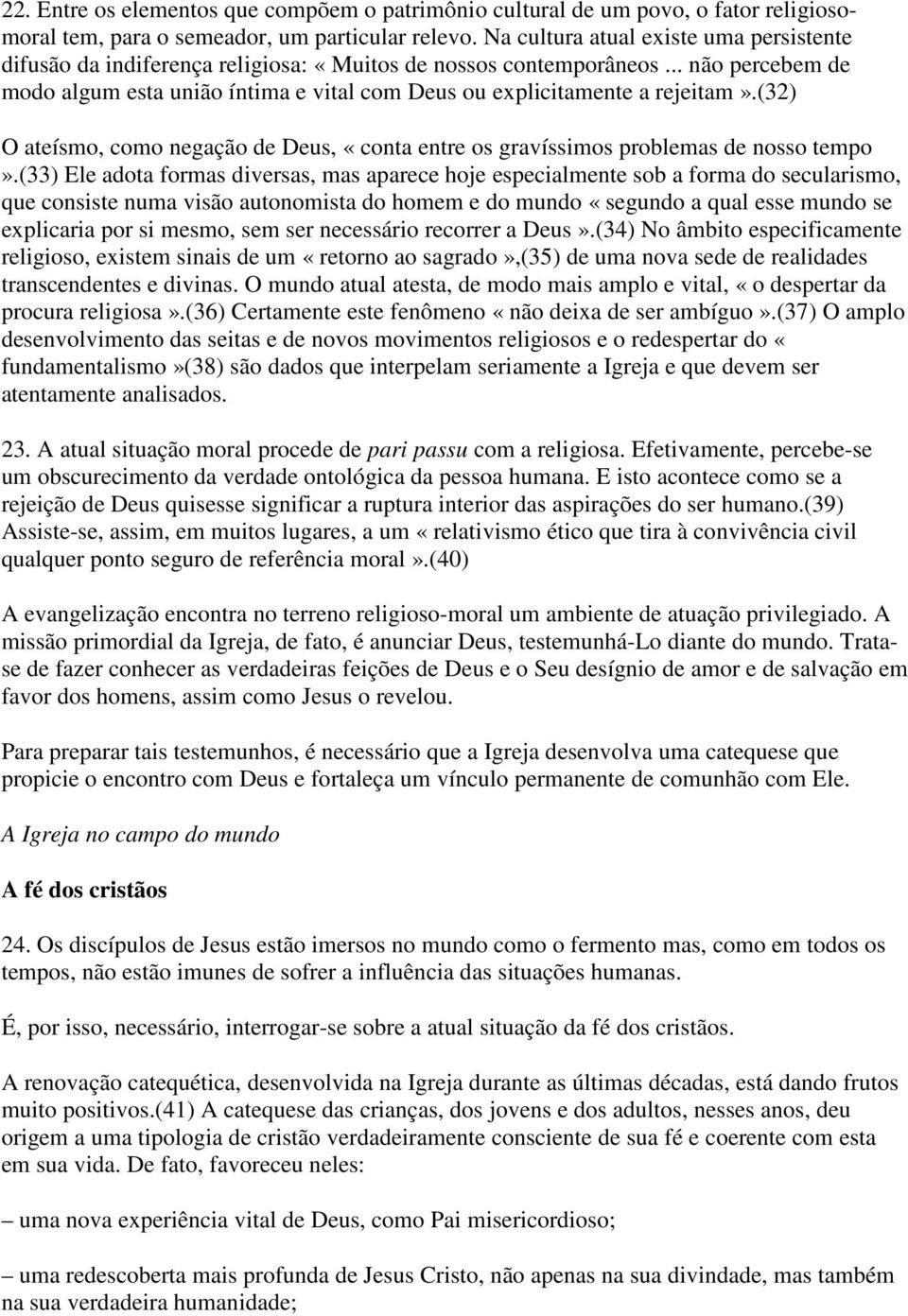 (32) O ateísmo, como negação de Deus, «conta entre os gravíssimos problemas de nosso tempo».