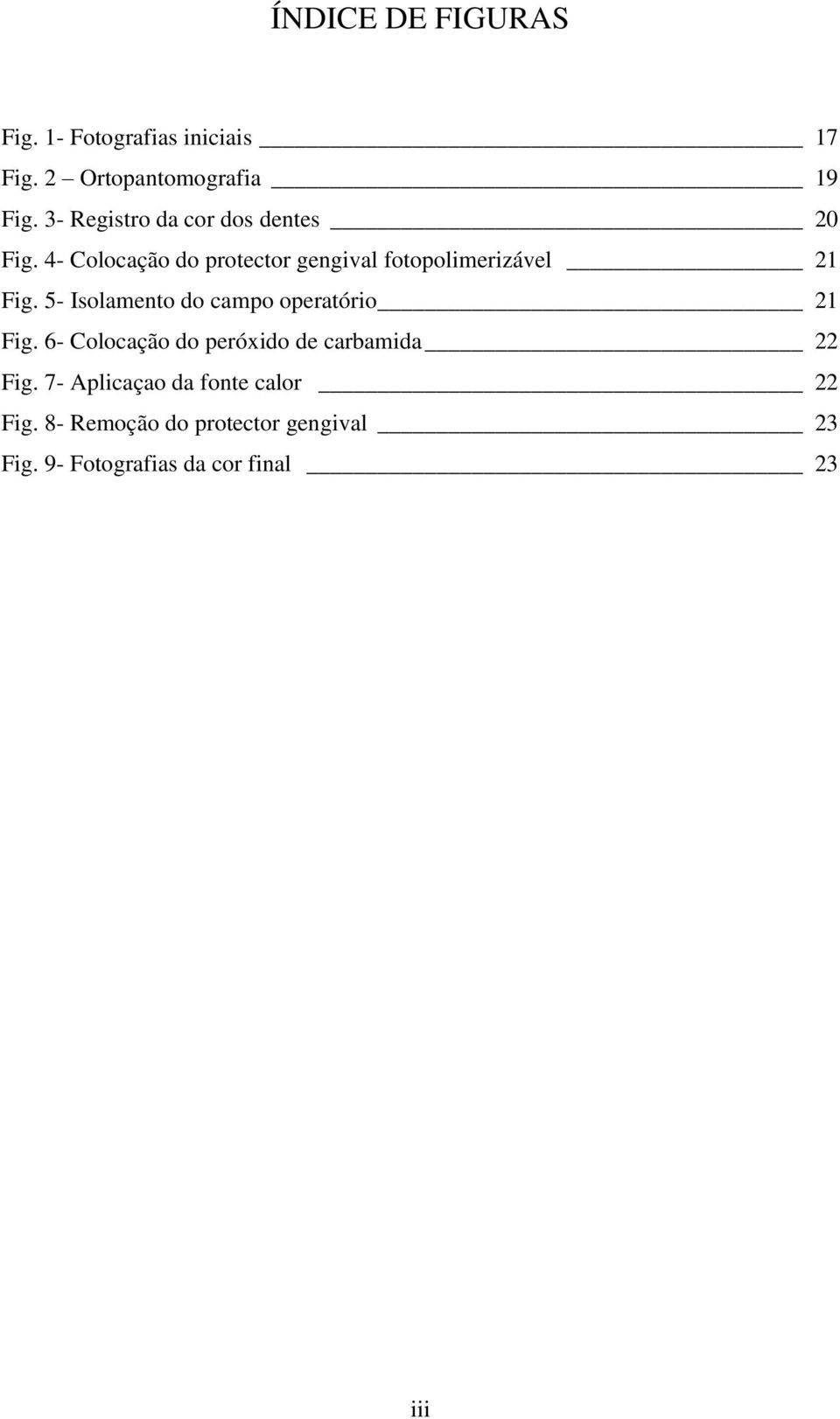 4- Colocação do protector gengival fotopolimerizável 21 Fig.