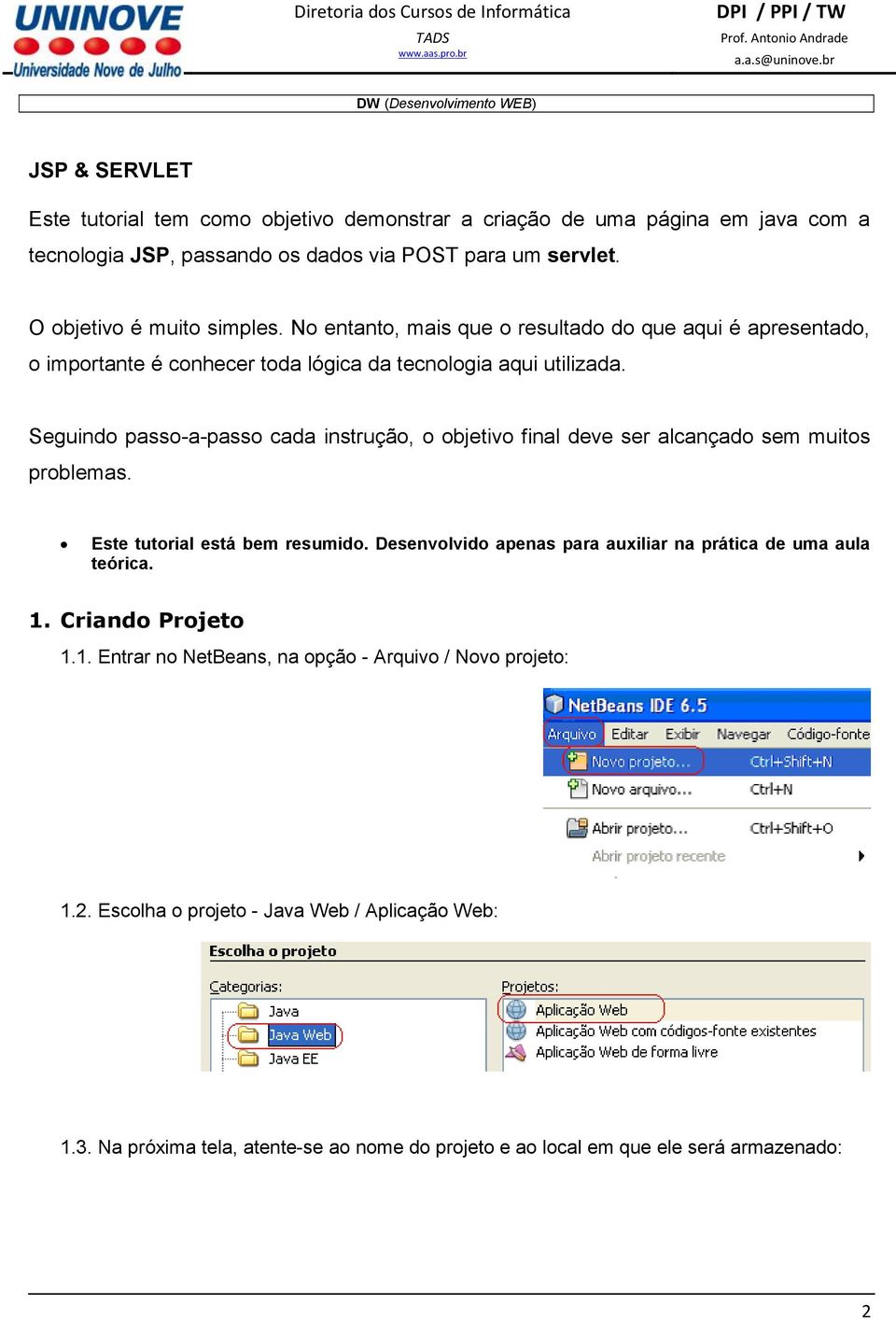 Seguindo passo-a-passo cada instrução, o objetivo final deve ser alcançado sem muitos problemas. Este tutorial está bem resumido.