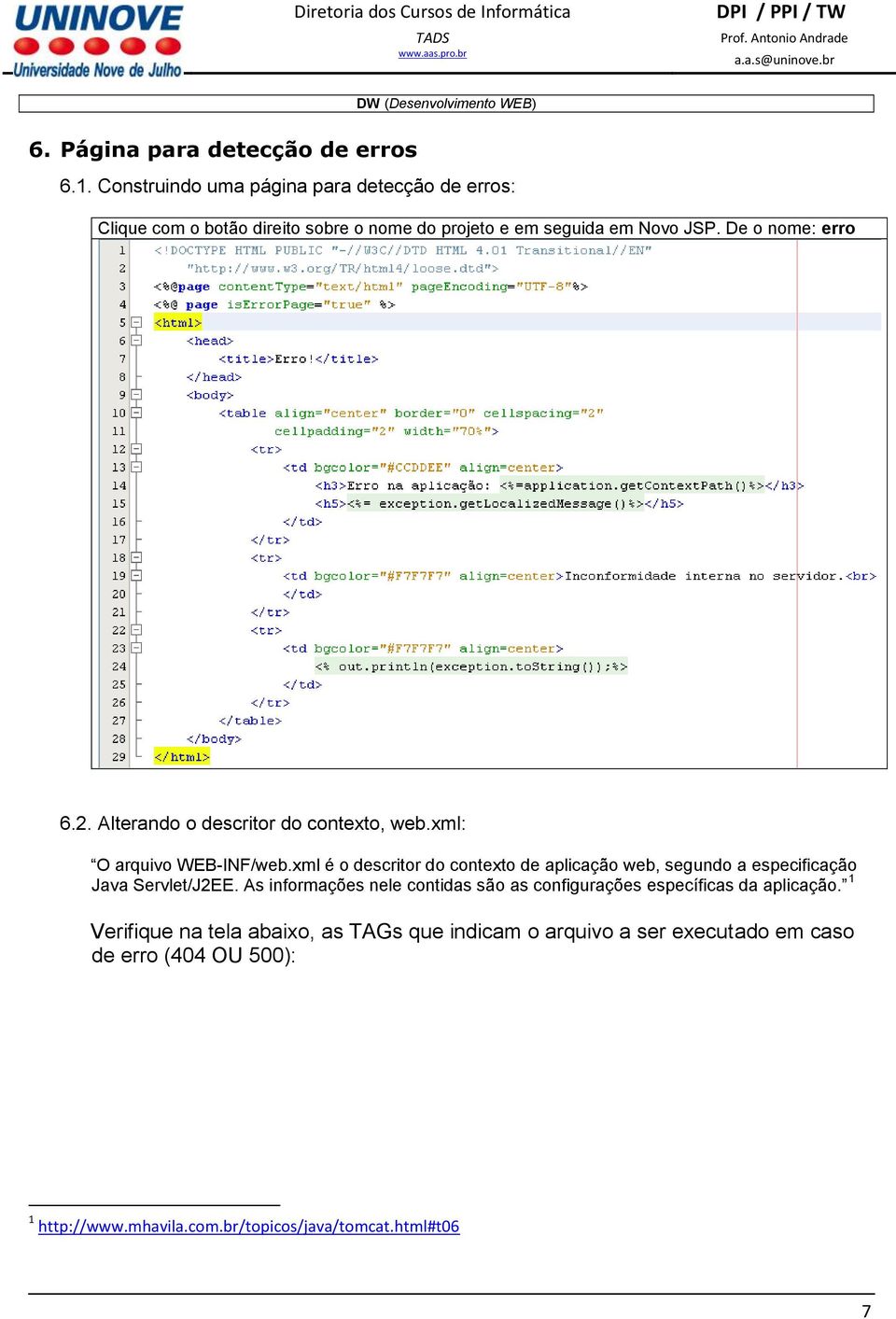 Alterando o descritor do contexto, web.xml: O arquivo WEB-INF/web.