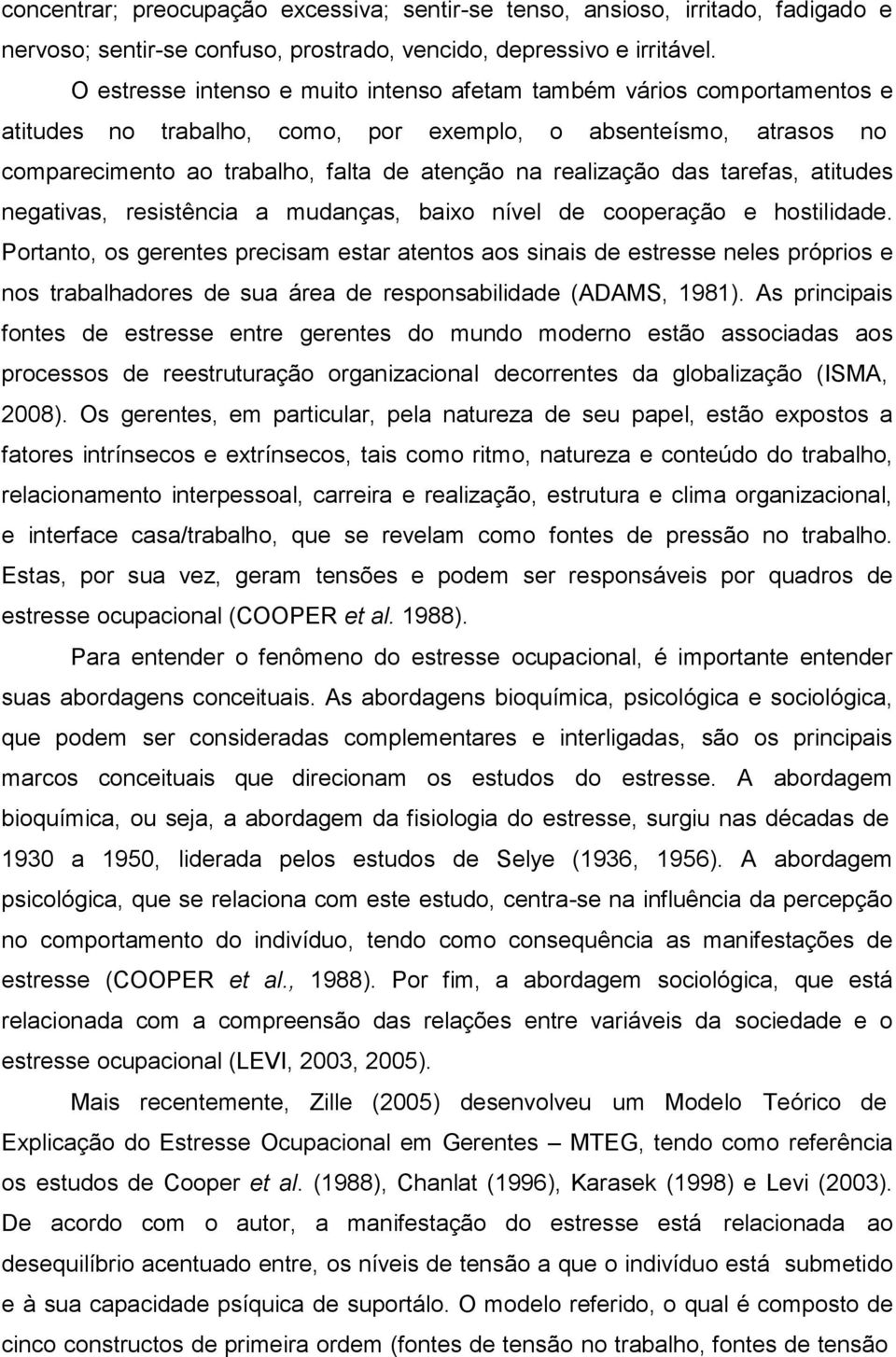 das tarefas, atitudes negativas, resistência a mudanças, baixo nível de cooperação e hostilidade.