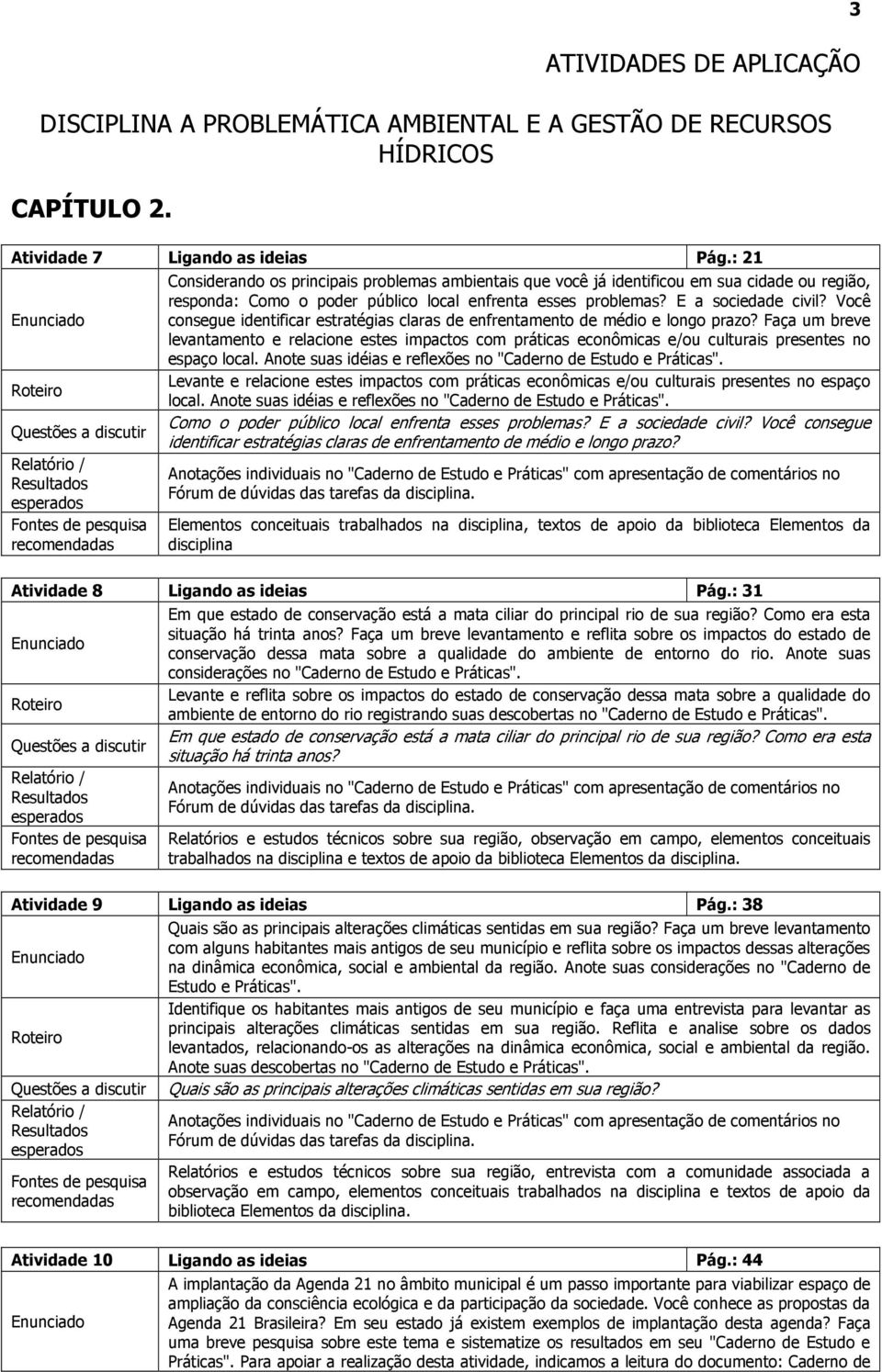 Você consegue identificar estratégias claras de enfrentamento de médio e longo prazo?