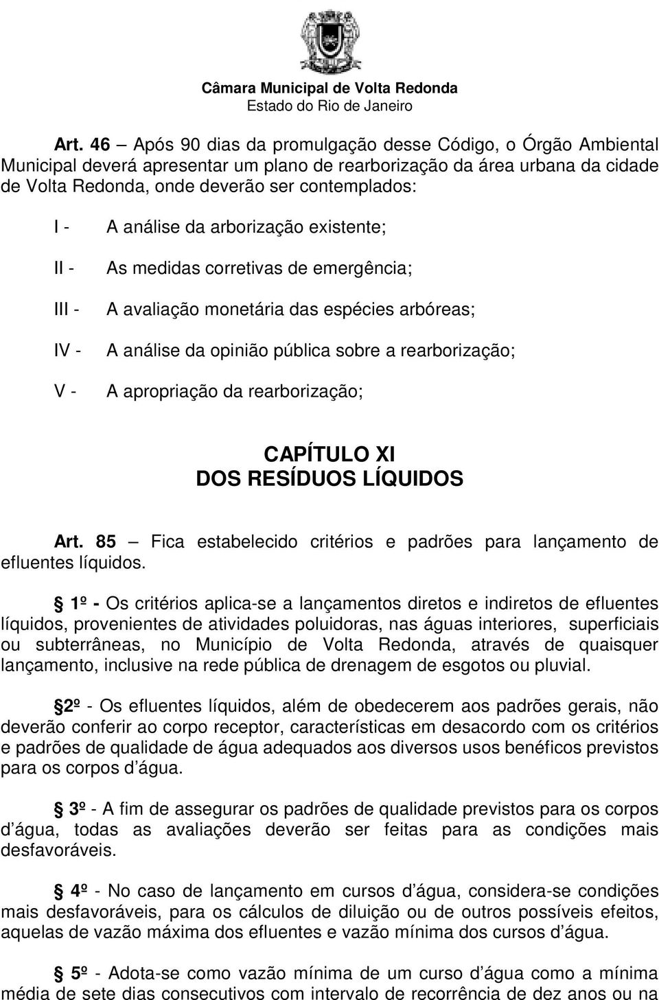 apropriação da rearborização; CAPÍTULO XI DOS RESÍDUOS LÍQUIDOS Art. 85 Fica estabelecido critérios e padrões para lançamento de efluentes líquidos.