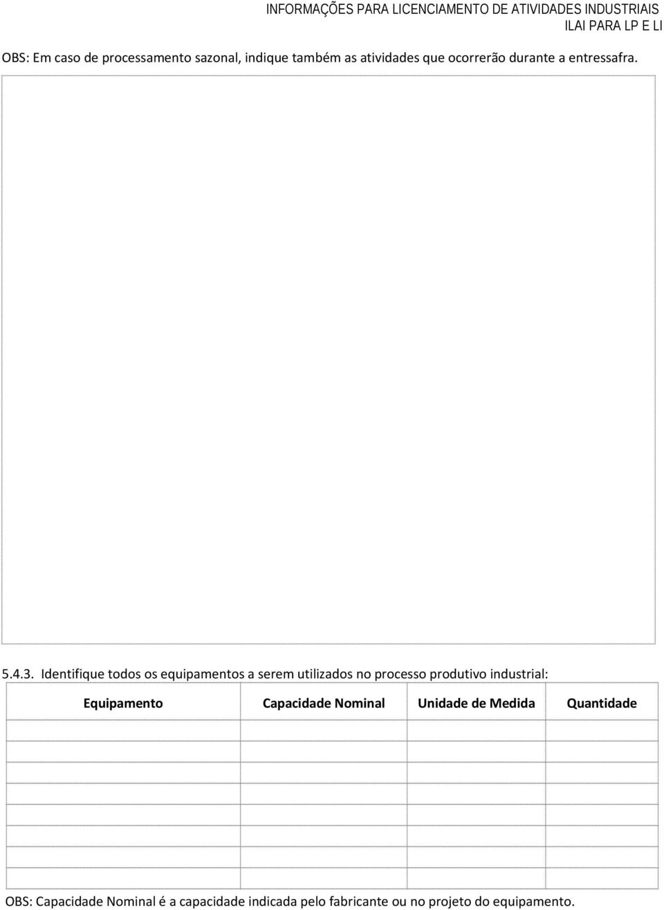 Identifique todos os equipamentos a serem utilizados no processo produtivo industrial: