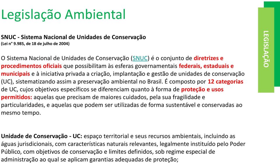 municipais e à iniciativa privada a criação, implantação e gestão de unidades de conservação (UC), sistematizando assim a preservação ambiental no Brasil.
