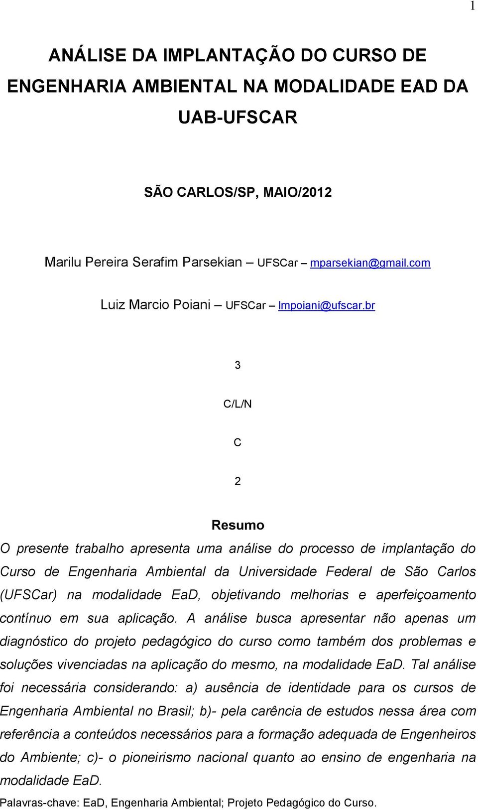br 3 C/L/N C 2 Resumo O presente trabalho apresenta uma análise do processo de implantação do Curso de Engenharia Ambiental da Universidade Federal de São Carlos (UFSCar) na modalidade EaD,