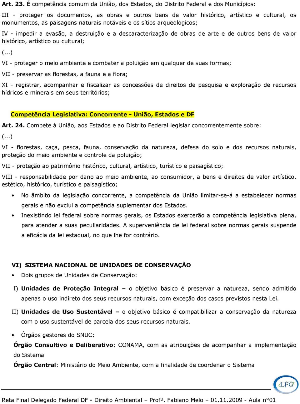 naturais notáveis e os sítios arqueológicos; IV - impedir a evasão, a struição e a scaracterização obras arte e outros bens valor histórico, artístico ou cultural; (.