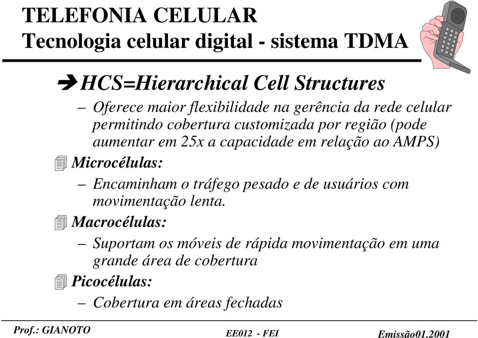 capacidade em relação ao AMPS) Microcélulas: Encaminham o tráfego pesado e de usuários com movimentação lenta.