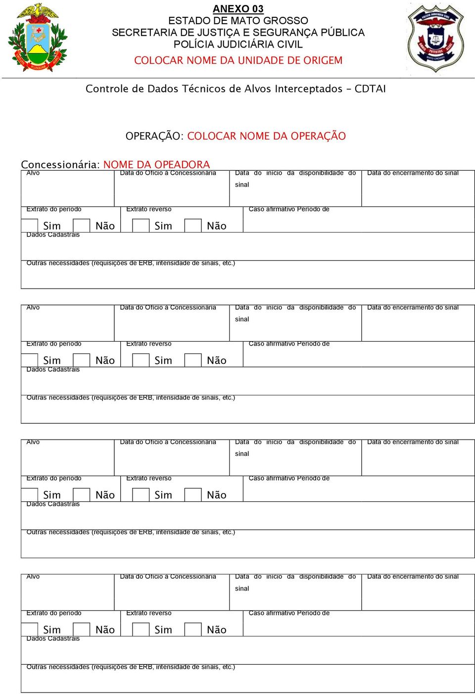 reverso Caso afirmativo Período de Sim Não Sim Não Dados Cadastrais Outras necessidades (requisições de ERB, intensidade de sinais, etc.