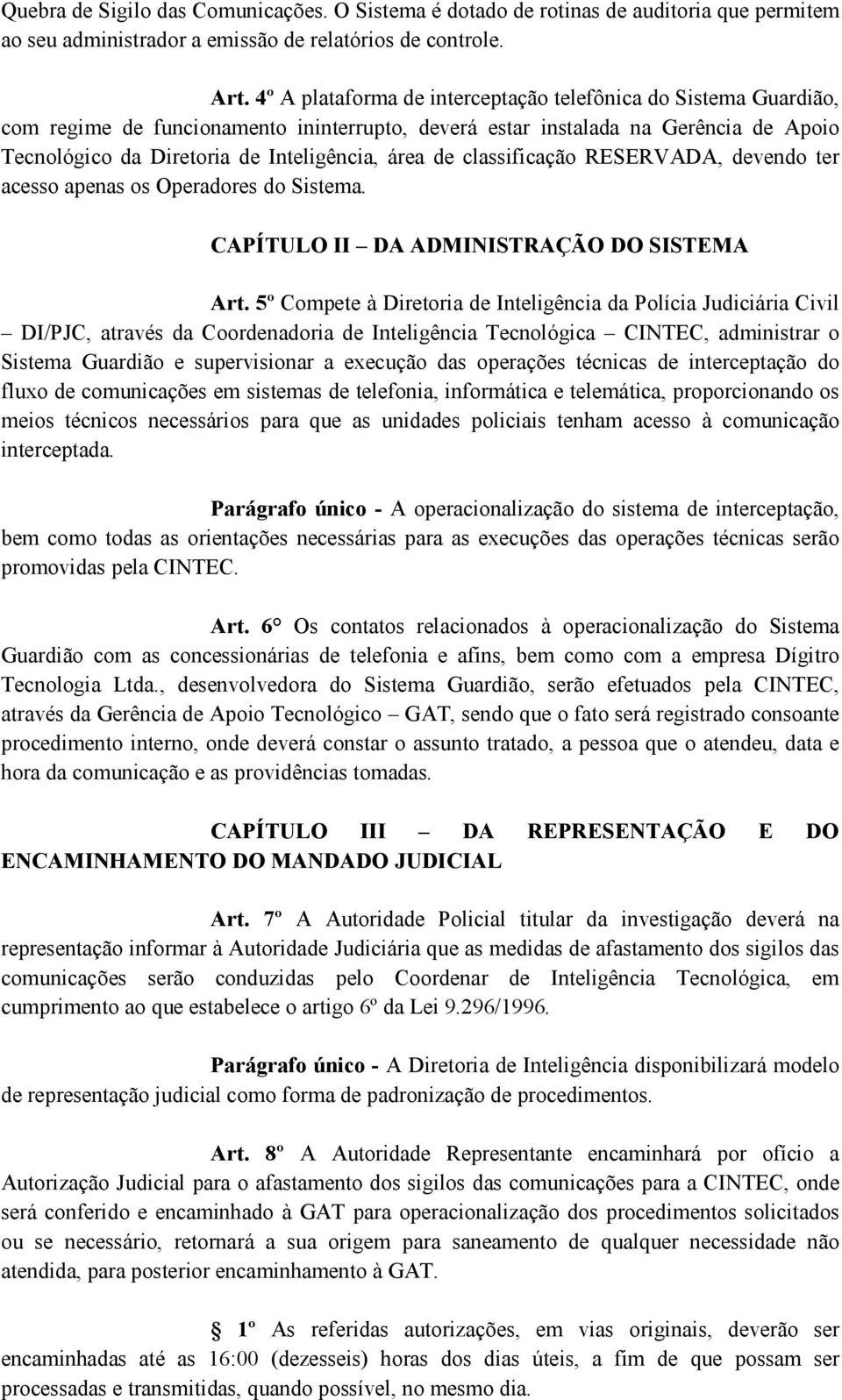 de classificação RESERVADA, devendo ter acesso apenas os Operadores do Sistema. CAPÍTULO II DA ADMINISTRAÇÃO DO SISTEMA Art.